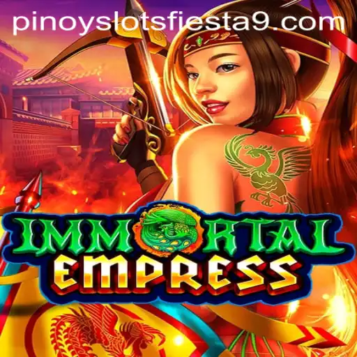Discover the Magic of ImmortalEmpress and Pinoy Slots Fiesta